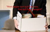 Most people don't quit their jobs, they quit their managers